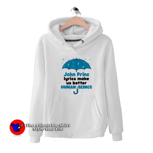 John Prine Lyrics Make Us Better Human Being Hoodie 500x500 John Prine Lyrics Make Us Better Human Being Hoodie On Sale