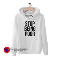 Stop Being Poor Funny Meme Reference Hoodie