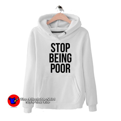 Stop Being Poor Funny Meme Reference Hoodie 500x500 Stop Being Poor Funny Meme Reference Hoodie On Sale