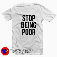 Stop Being Poor Funny Meme Reference T-shirt