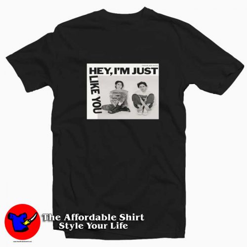 Tegan And Sara Hey Im Just Like You Unisex T Shirt 500x500 Tegan And Sara Hey I'm Just Like You Unisex T shirt On Sale