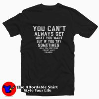 You Can't Always Get What You Want Graphic T-shirt