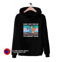 Barney Gumble Dont Cry For Me I'm Already Dead Hoodie