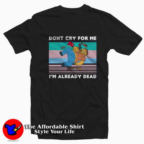 Barney Gumble Dont Cry For Me Im Already Dead T Shirt 500x500 Barney Gumble Dont Cry For Me I'm Already Dead T shirt On Sale