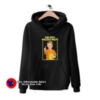 Fun With Nuclear Waste Funniest Unisex Hoodie