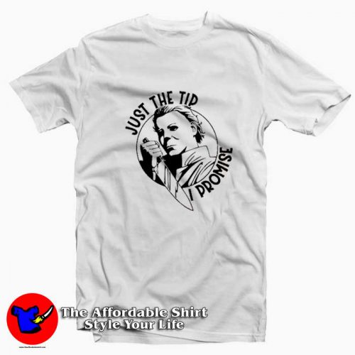 Just The Tip I Promise Micheal Myers Halloween T Shirt 500x500 Just The Tip I Promise Micheal Myers Halloween T shirt On Sale