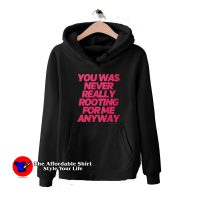 Lil Nas x You Was Never Really Rooting For Me Anyway Hoodie