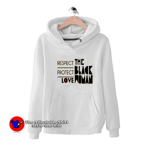 Respect Protect Love The Black Woman Hoodie 500x500 Respect Protect Love The Black Woman Hoodie On Sale