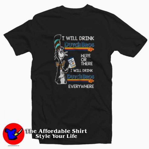 Dr Seuss i will drink Dutch Bros Coffee Funny T Shirt 500x500 Dr Seuss i will drink Dutch Bros Coffee Funny T shirt On Sale