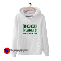 Good Planets Are Hard To Find Earth Day Unisex Hoodie