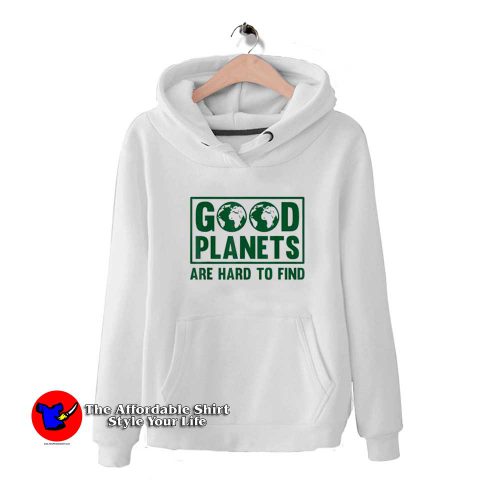 Good Planets Are Hard To Find Earth Day Unisex Hoodie 500x500 Good Planets Are Hard To Find Earth Day Unisex Hoodie On Sale