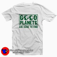 Good Planets Are Hard To Find Earth Day Graphic T-shirt