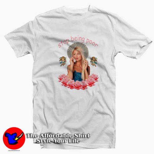 Paris Hilton Stop Being Poor Funny Unisex T Shirt 500x500 Paris Hilton Stop Being Poor Funny Unisex T shirt On Sale