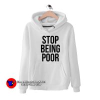 Stop Being Poor Funny Grpahic Unisex Hoodie