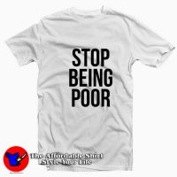 Stop Being Poor Funny Grpahic Unisex T-shirt