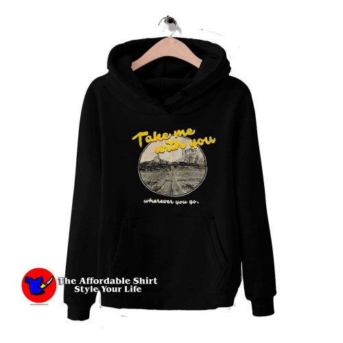 Take Me With You Whenever You Go Graphic Hoodie 500x500 Take Me With You Whenever You Go Graphic Hoodie On Sale