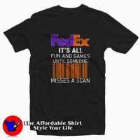 Fedex Fun And Games Until Someone Graphic T-shirt