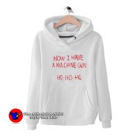 Now I Have A Machine Gun Ho Ho Ho Christmas Hoodie