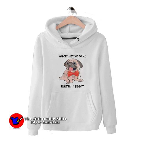 Pug Funny Nobody Listens To Me Until I Fart Hoodie 500x500 Pug Funny Nobody Listens To Me Until I Fart Hoodie On Sale