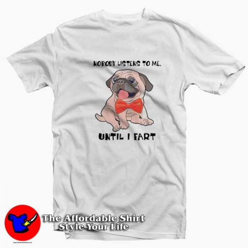 Pug Funny Nobody Listens To Me Until I Fart T Shirt 500x500 Pug Funny Nobody Listens To Me Until I Fart T shirt On Sale