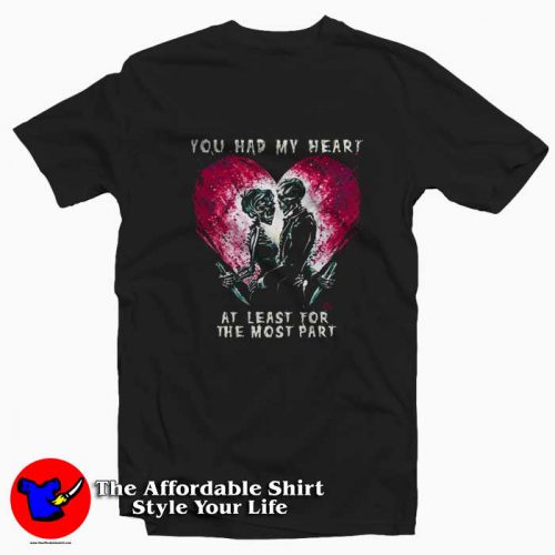 You Had My Heart At Least For The Most Part T Shirt 500x500 You Had My Heart At Least For The Most Part T shirt On Sale