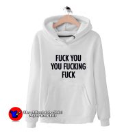 Fuck You Fucking Fuck Quote Graphic Hoodie