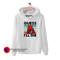 Guess I'll Die Retro Vintage Graphic Unisex Hoodie