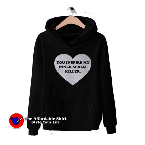 Heart You Inspire My Inner Serial Killer Hoodie 500x500 Heart You Inspire My Inner Serial Killer Hoodie On Sale