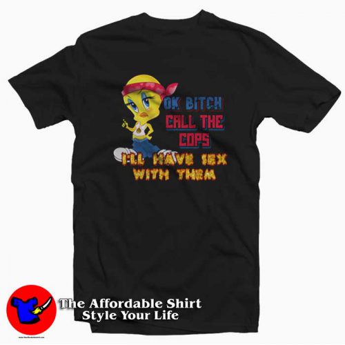 Ok Bitch Call the Cops Ill Have Sex with Them T Shirt 500x500 Ok Bitch Call the Cops I’ll Have Sex with Them T shirt On Sale