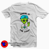 Funny Alien Where Is The Love Unisex T-shirt