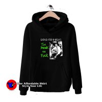 Dead Kennedys To Drunk To Fuck Unisex Hoodie