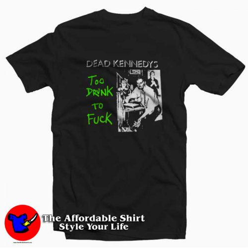 Dead Kennedys To Drunk To Fuck Unisex T Shirt 500x500 Dead Kennedys To Drunk To Fuck Unisex T shirt On Sale