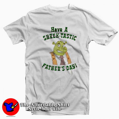 Have a Shrektastic day Fathers Day Unisex T Shirt 500x500 Have a Shrektastic day Fathers Day Unisex T shirt On Sale