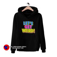 Workaholics Let's Get Weird Colored Graphic Hoodie