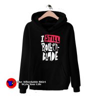 I Still Rollerblade Funny Graphic Unisex Hoodie