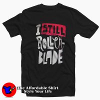 I Still Rollerblade Funny Graphic Unisex T-shirt