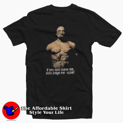 If You Dont Know Me Dont Judge Me Tupac T Shirt 500x500 If You Dont Know Me Don't Judge Me Tupac T shirt On Sale