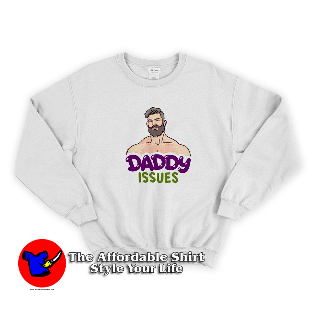 Daddy Issues Dom Top Funny Unisex Sweatshirt For Style Your Life