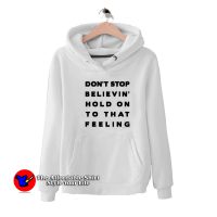 Don't Stop Believin Hold On To That Feeling Hoodie