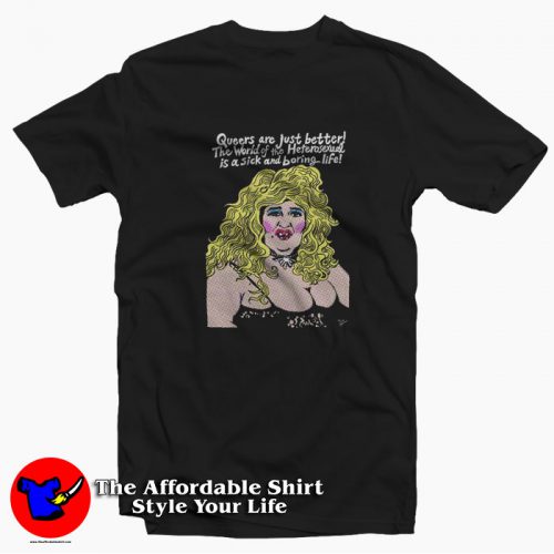 Edith Massey as Aunt Ida Queers Are Just Better T Shirt 500x500 Edith Massey as Aunt Ida Queers Are Just Better T shirt On Sale