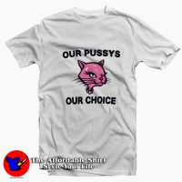 Funny Our Pussys Our Choice Unisex T-shirt