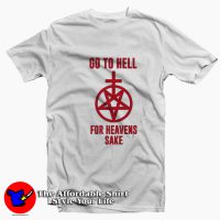 Go To Hell For Heavens Sake Unisex T-shirt