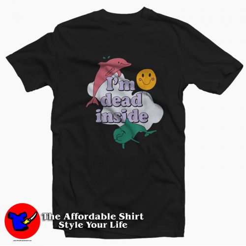 Im Dead Inside Dolphine Unisex T Shirt 500x500 I'm Dead Inside Dolphine Unisex T shirt On Sale