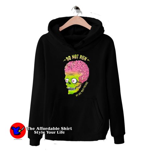 Mars Attacks Do Not Run We Are Your Friend Hoodie 500x500 Mars Attacks Do Not Run We Are Your Friend Hoodie On Sale