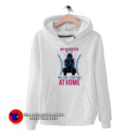 My Daughter Will Be Waiting For You At Home Hoodie