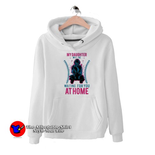 My Daughter Will Be Waiting For You At Home Hoodie 500x500 My Daughter Will Be Waiting For You At Home Hoodie On Sale