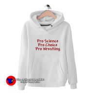 Pro Science Pro Choice Pro Wrestling Unisex Hoodie