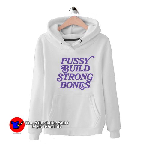 Pussy Build Strong Bones Vintage Style Hoodie 500x500 Pussy Build Strong Bones Vintage Style Hoodie On Sale