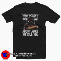 Black Cat What Doesn't Kill Me Unisex T-shirt