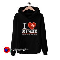 I Love My Wife When She Me Play My Guitar Hoodie